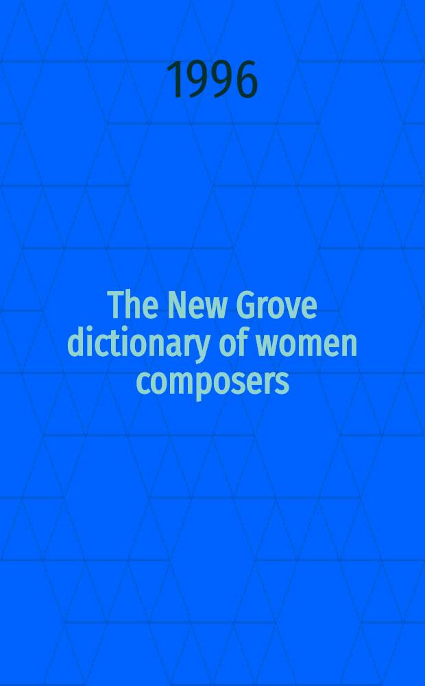 The New Grove dictionary of women composers = Новый большой словарь женщин-композиторов.