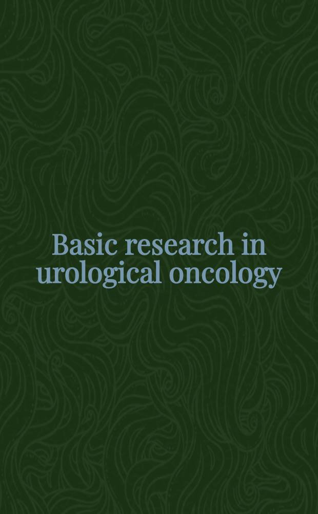 Basic research in urological oncology = Основные исследования в урологической онкологии.
