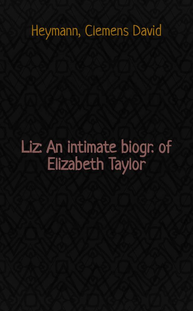 Liz : An intimate biogr. of Elizabeth Taylor = Лиз. Интимная биография Элизабет Тейлор.