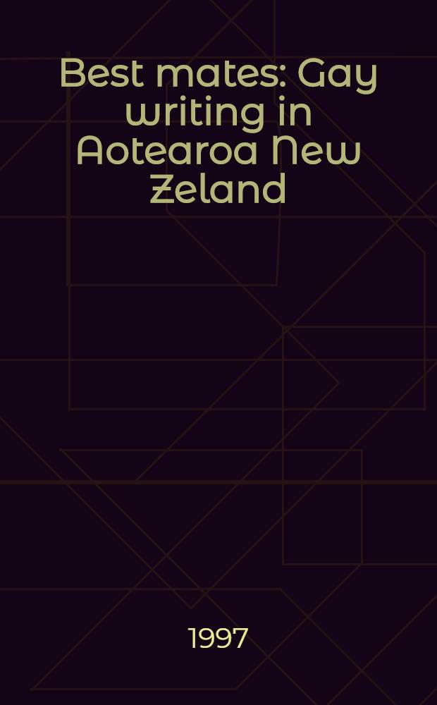 Best mates : Gay writing in Aotearoa New Zeland