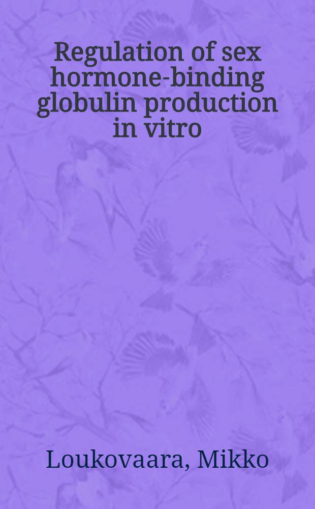 Regulation of sex hormone-binding globulin production in vitro : Acad. diss = Регуляция образования глобулина, связывающего половой гормон in vitro. Дис..