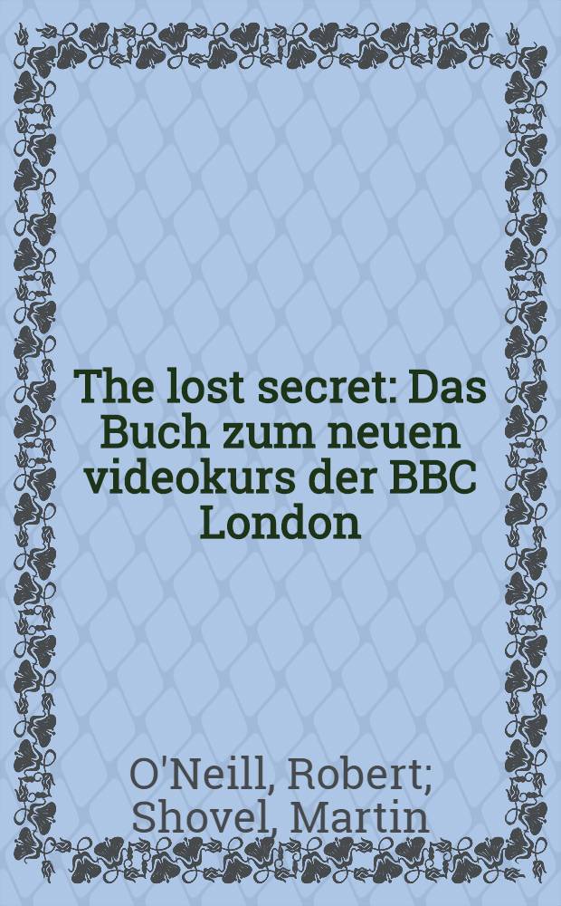 The lost secret : Das Buch zum neuen videokurs der BBC London = Потерянный секрет. Видеокурс разговорной речи.