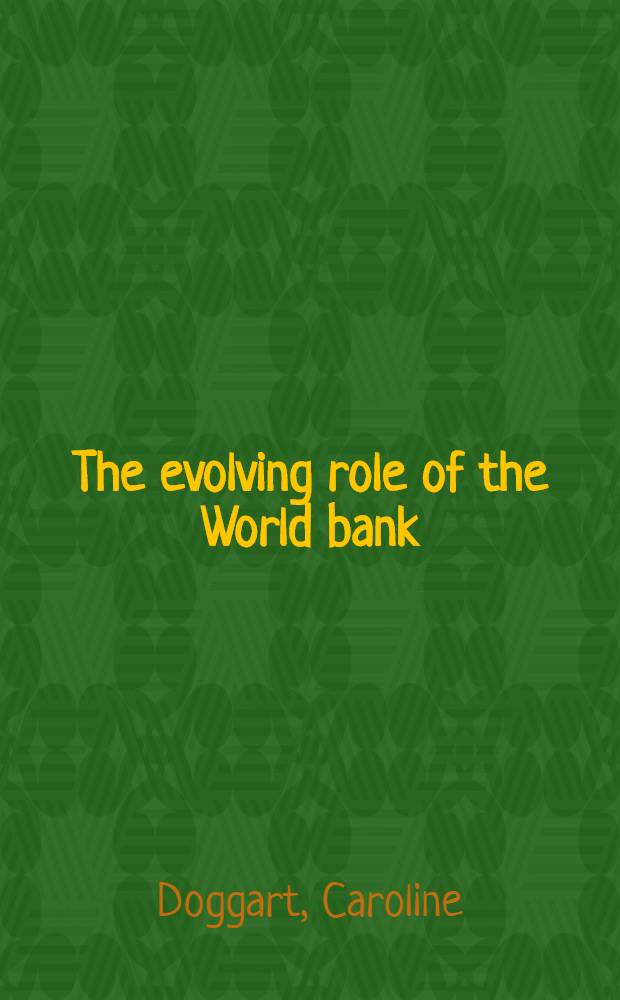 The evolving role of the World bank : From reconstruction to development in Europe and Japan = Увеличение роли банков.