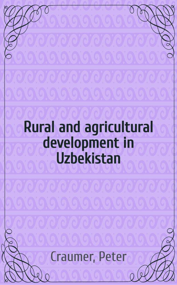 Rural and agricultural development in Uzbekistan = Сельское и сельскохозяйственное развитие в Узбекистане.