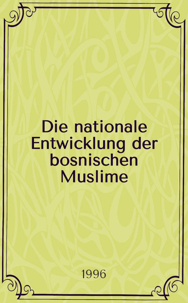 Die nationale Entwicklung der bosnischen Muslime : Mit besonderer Berücksichtigung der österr.-ung. Periode : Diss. = Национальное развитие боснийских мусульман.