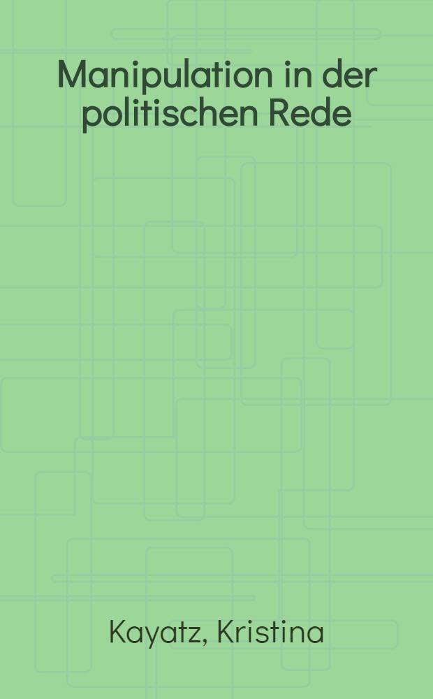Manipulation in der politischen Rede : Textanalysen der extremen Rechten : Diss. = Манипуляция в политических выступлениях.