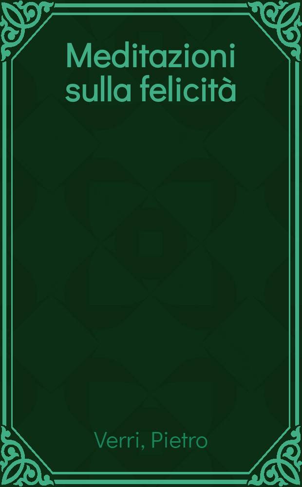 Meditazioni sulla felicit&agrave; = Размышление о счастье.
