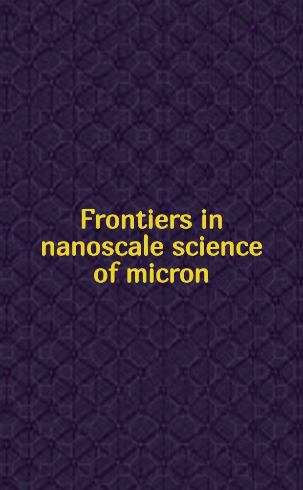 Frontiers in nanoscale science of micron/submicron devices = Границы [раздела] в наноразмерной твердотельной [электронике] для микронных и субмикронных приборов.