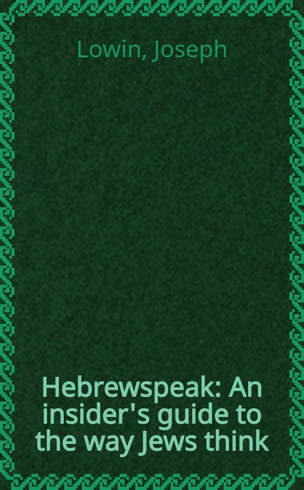 Hebrewspeak : An insider's guide to the way Jews think = Еврейская речь: путеводитель в еврейском образе мышления.