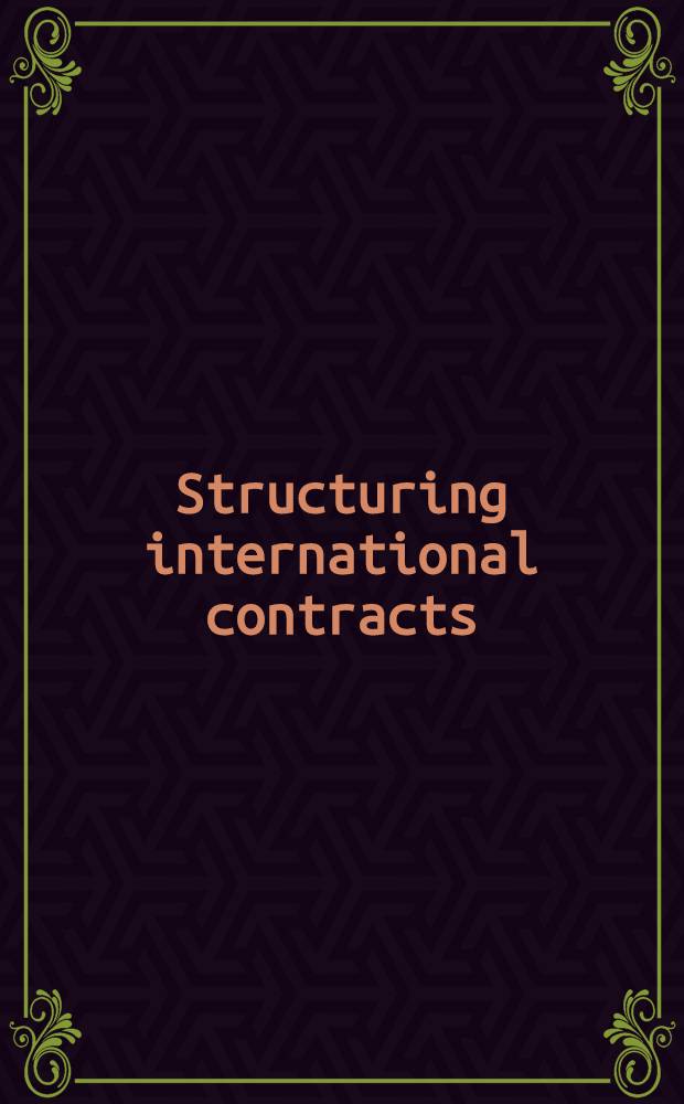 Structuring international contracts = Составление международных контрактов.