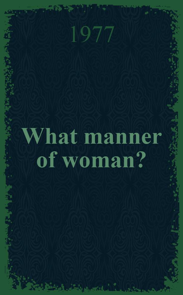 What manner of woman? : Essays on Engl. a. Amer. life a. lit = Очерки америк. и английск.жизни и литературы.