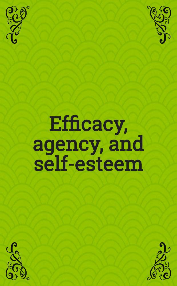 Efficacy, agency, and self-esteem = Сила,деятельность и самоуважение.