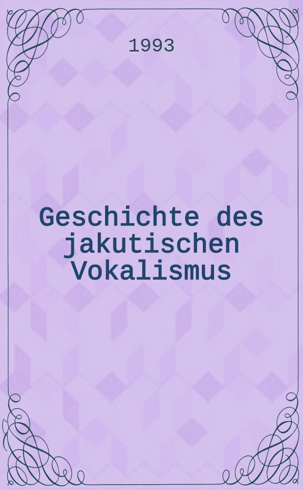 Geschichte des jakutischen Vokalismus = История якутского вокализма.