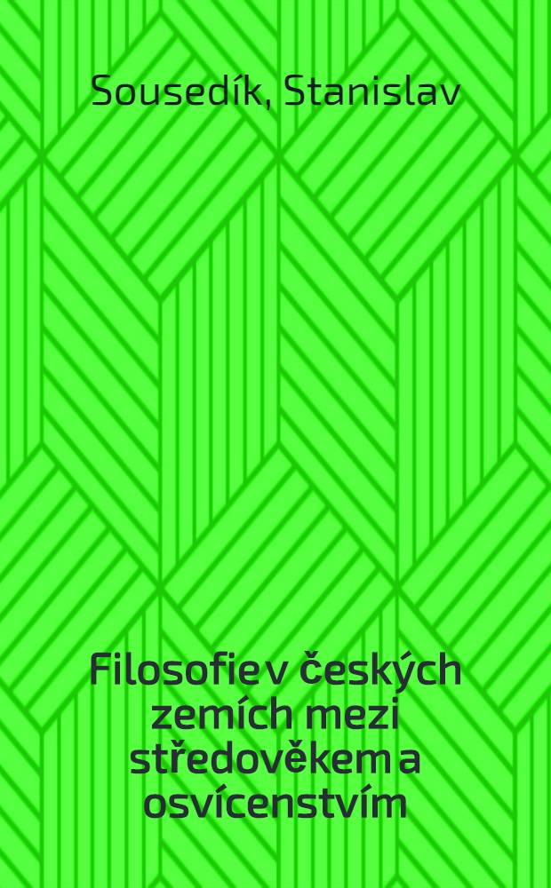 Filosofie v česk&yacute;ch zem&iacute;ch mezi středověkem a osv&iacute;censtv&iacute;m = Философия на чешской земле между средневековьем и просвещением.