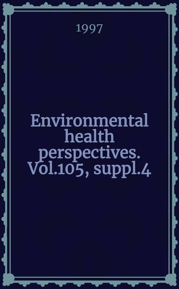 Environmental health perspectives. Vol.105, suppl.4 = Механизмы и профилактика рака, вызываемого окружающей средой. Симпозиум. США. Санта Фе, Нью-Мехико. 21-25 октября 1995 г..