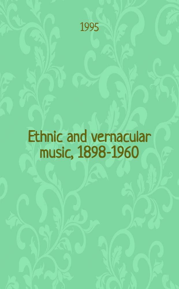 Ethnic and vernacular music, 1898-1960 : A resource a. guide to recordings = Этническая и народная музыка 1898-1960.