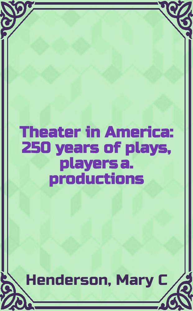Theater in America : 250 years of plays, players a. productions = Театр в Америке.