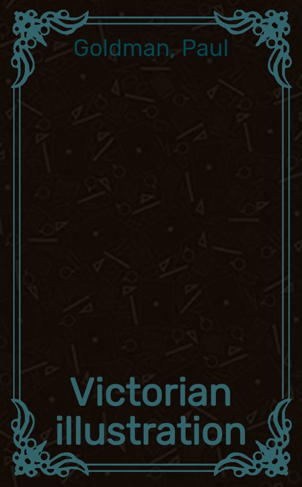 Victorian illustration : The pre-Raphaelites, the idyllic school a. the high Victorians = Викторианская иллюстрация.