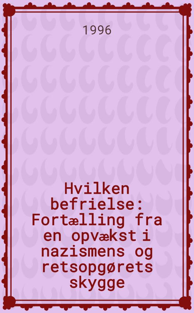 Hvilken befrielse : Fortӕlling fra en opvӕkst i nazismens og retsopgørets skygge = Какое освобождение.