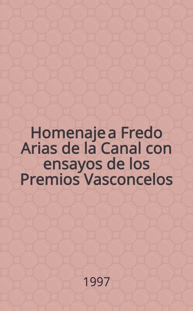 Homenaje a Fredo Arias de la Canal con ensayos de los Premios Vasconcelos = Сборник посв.проблемам испанской лит..