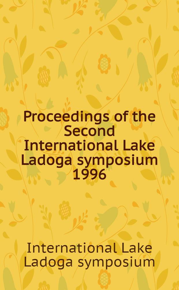 Proceedings of the Second International Lake Ladoga symposium 1996 = Труды второго международного симпозиума по Ладожскому озеру.