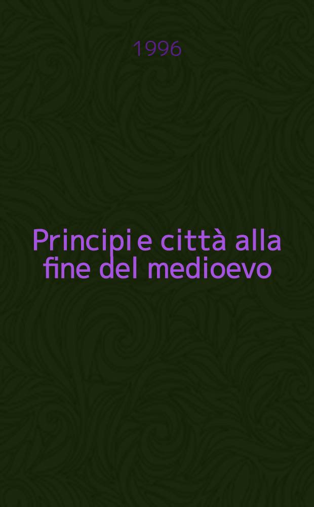 Principi e città alla fine del medioevo = Главные города в конце средневековья.