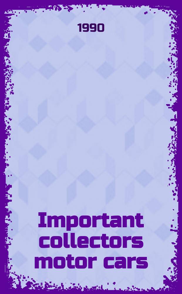 Important collectors motor cars : The property of Mr J.T.C. Hewison a. various sources : A cat. of a publ. auction, Melbourne, Australia, 20 June 1990 = Значительные коллекционные автомобили. Аукцион "Кристи", Австралия, 20 июня 1990 г..