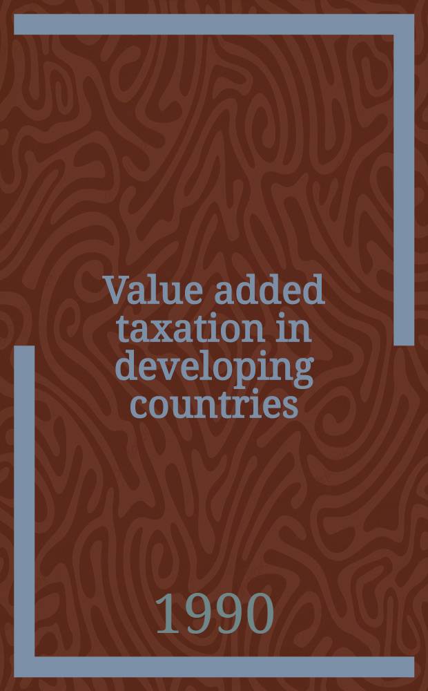 Value added taxation in developing countries = Налогообложение на добавленную стоимость в развивающихся странах.