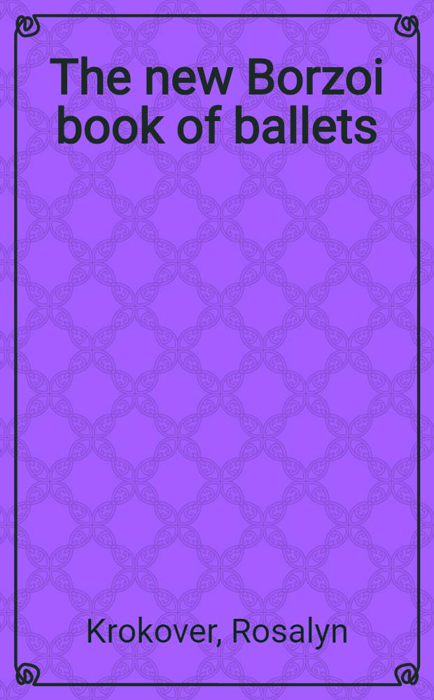 The new Borzoi book of ballets = Новая книга балетов.