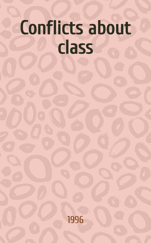 Conflicts about class : Debating inequality in late industrialism : A selection of readings = Конфликт по поводу классов. Обсуждение неравенcтва в позднем индустриальном обществе.