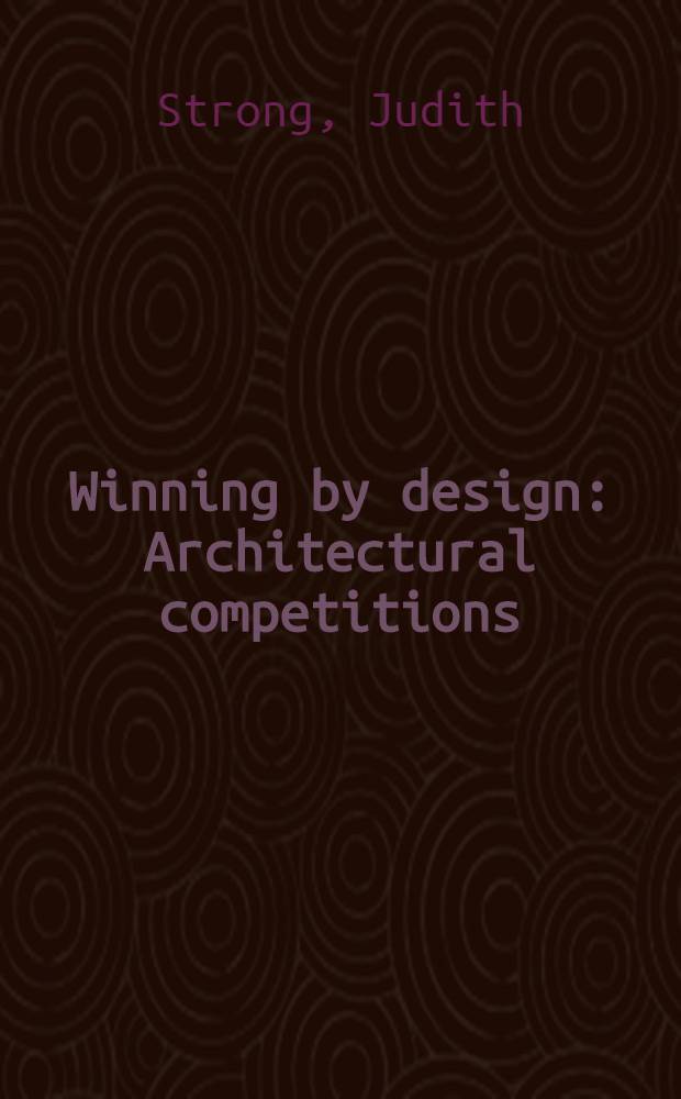 Winning by design : Architectural competitions = Выигрывая проектированием. Архитектурные конкурсы.