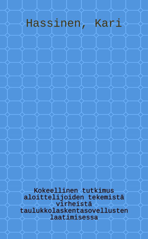 Kokeellinen tutkimus aloittelijoiden tekemistä virheistä taulukkolaskentasovellusten laatimisessa = Общее руководство для начинающих по работе и ошибкам при составлении применяемых расчетных таблиц.