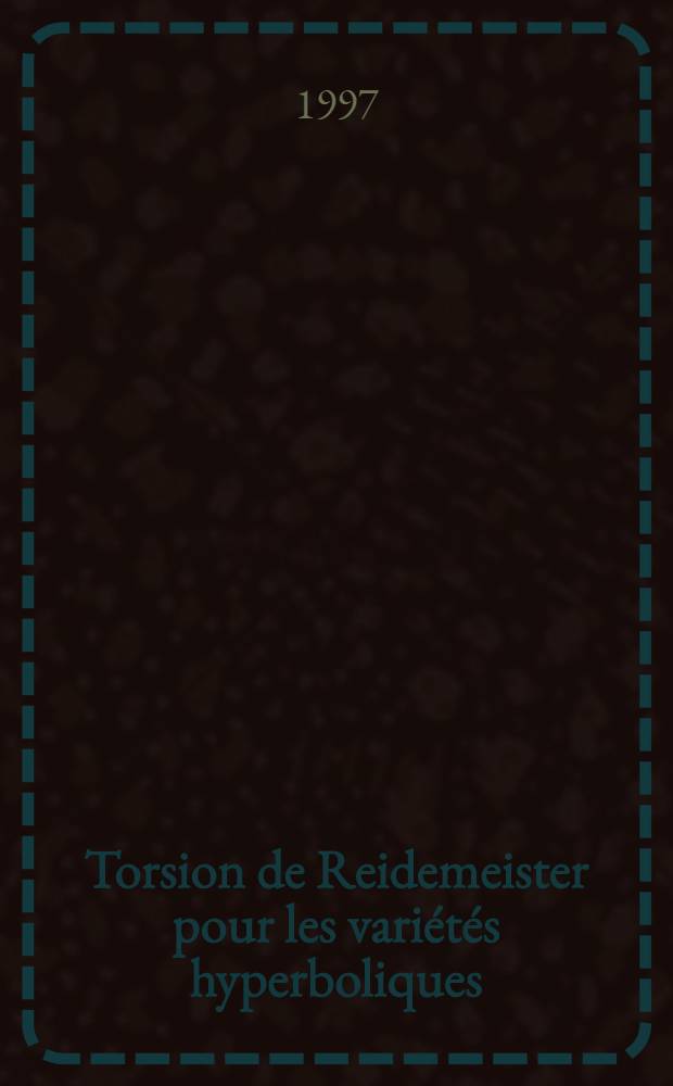 Torsion de Reidemeister pour les variétés hyperboliques = Кручение Рейдемейстера для гиперболических многообразий.