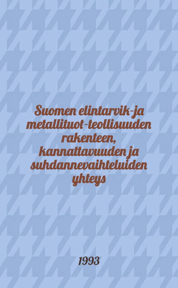 Suomen elintarvike- ja metallituote- teollisuuden rakenteen, kannattavuuden ja suhdannevaihteluiden yhteys : Ekonometrinen analyysi vuosilta 1974-1990 = Взаимоотношения между структурой производительностью и циклическими колебаниями в финской пищевой и металлургической промышленности. Экономический анализ за 1974-1990.