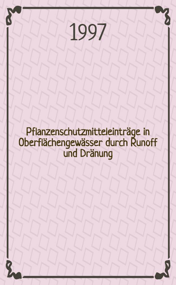 Pflanzenschutzmitteleinträge in Oberflächengewässer durch Runoff und Dränung = Описание средств защиты растений в поверхностных водах посредством стока и дренажа..