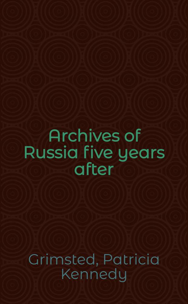 Archives of Russia five years after : "Purveyors of sensations" or "Shadows cast to the past"?