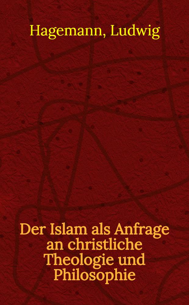 Der Islam als Anfrage an christliche Theologie und Philosophie : Ref., Anfragen, Diskussionen
