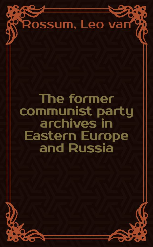 The former communist party archives in Eastern Europe and Russia : A provisional assessment