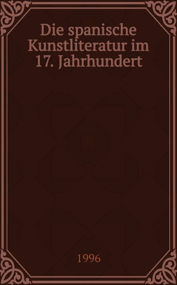Die spanische Kunstliteratur im 17. Jahrhundert : Diss. = Испанская литература по искусству в 17 в..