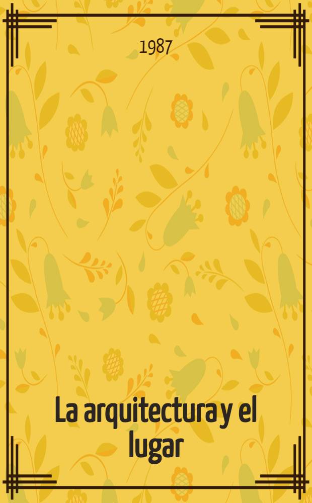 La arquitectura y el lugar : Análisis hist. - urbanístico de una manzana de la ciudad de Sevilla