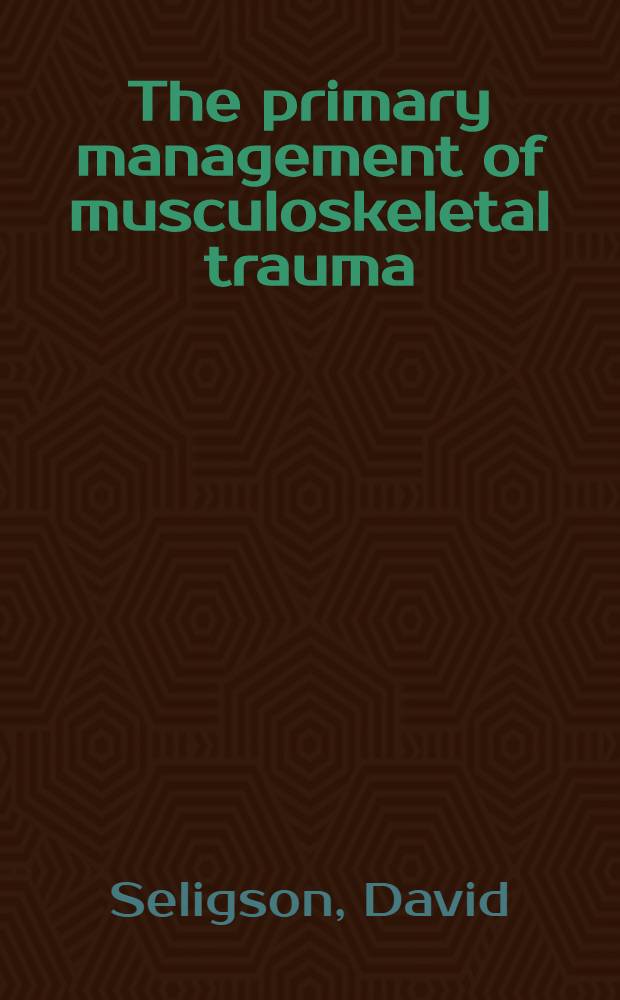 The primary management of musculoskeletal trauma = Первичное управление мышечно-скелетной травмой.