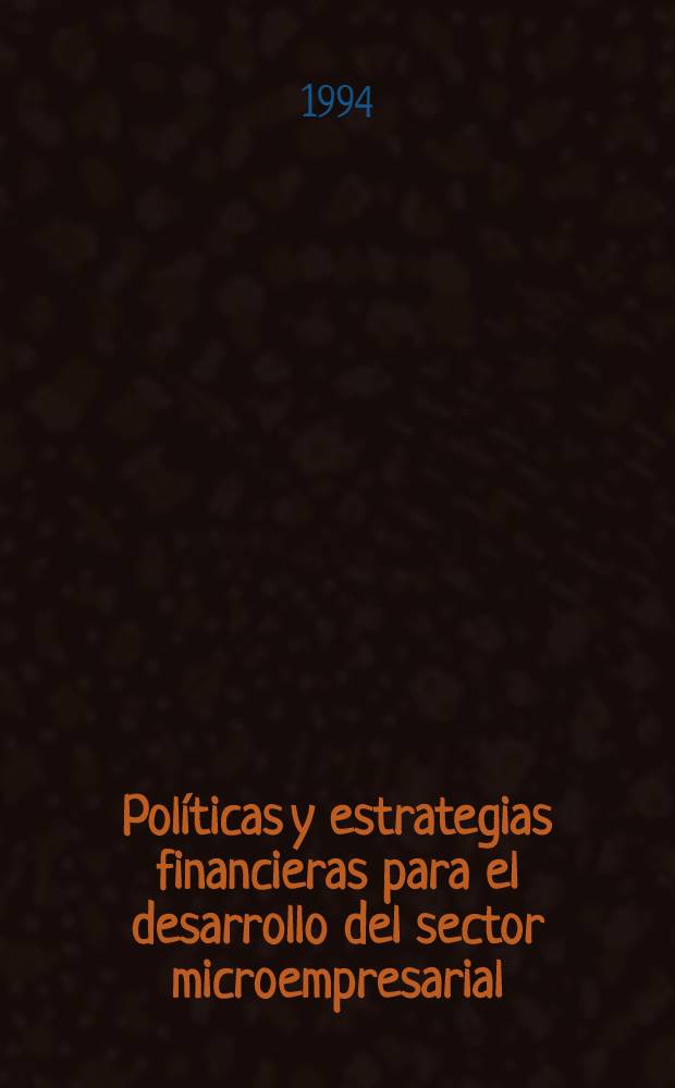 Políticas y estrategias financieras para el desarrollo del sector microempresarial : I Seminario intern. , Cartagena de Indias, 29-30 de sept. de 1994 : Materiales = Политика и стратегия финансирования через развитие сектора мелкого предпринимательства.