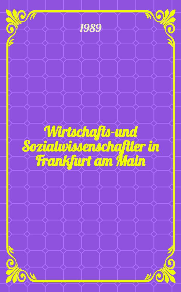 Wirtschafts-und Sozialwissenschaftler in Frankfurt am Main : Erinnerungen an die Wirtschafts- u. Sozialwiss. Fak. u. an die Anf&auml;nge des Fachbereichs Wirtschaftswiss. der Johann Wolfgang Goethe-Univ. : Mit einem dok. Anh. u. einer Lehrstuhlgeschichte = Экономисты и обществоведы Франкфурта на Майне.