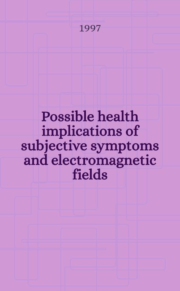 Possible health implications of subjective symptoms and electromagnetic fields : A rep. prepared by a Eurip. group of exerts for the Europ. commiss., DGV = Возможная связь со здоровьем субьективных симптомов и электромагнитных полей. Доклад подготовленный Европейской группой экспертов Европейской комиссии, генеральная дирекция V.