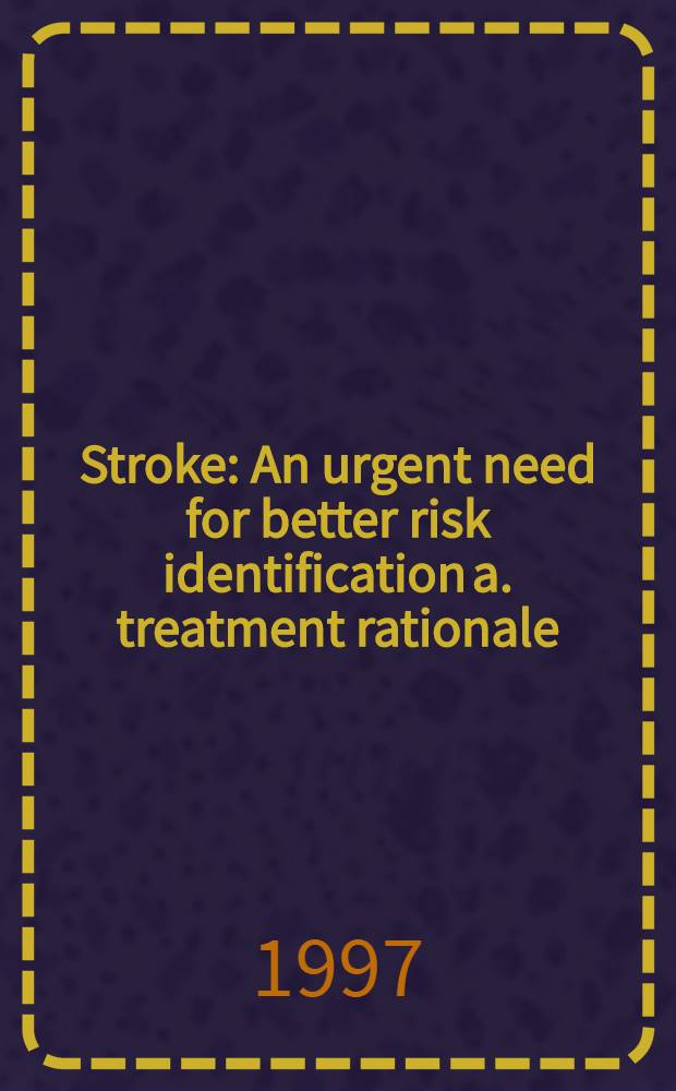 Stroke : An urgent need for better risk identification a. treatment rationale : Symp. held on Nov. 11, 1996, in conjuction with the 69th Sci. sess. of the Amer. heart assoc. in New Orleans (La) = Неотложная необходимость для лучшей идентификации риска и рационального лечения.