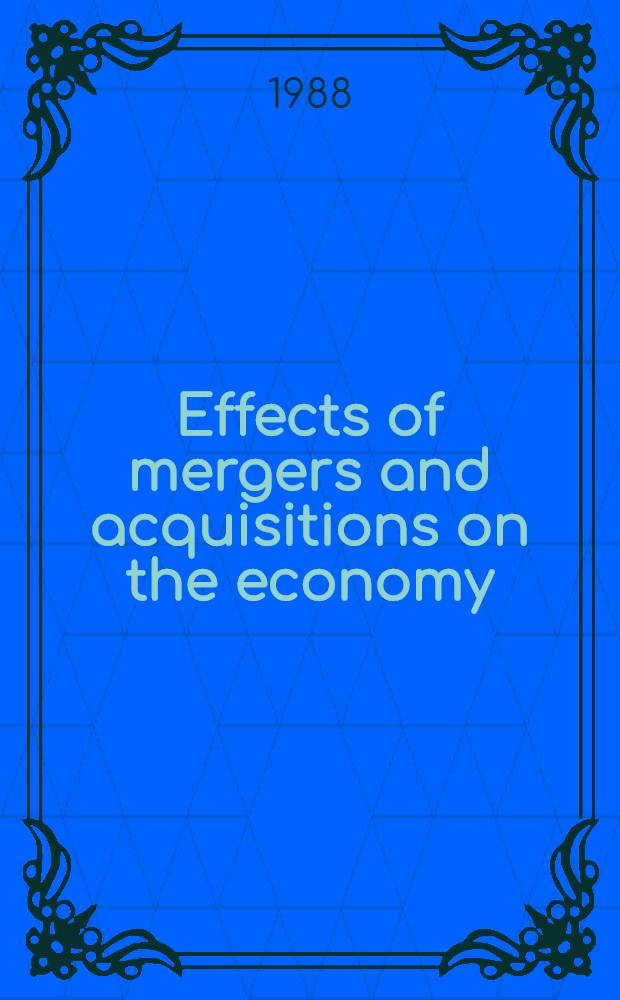 Effects of mergers and acquisitions on the economy : An industr. organization perspective = Влияние поглощения и приобретения на экономику. Перспективы промышленной организации.