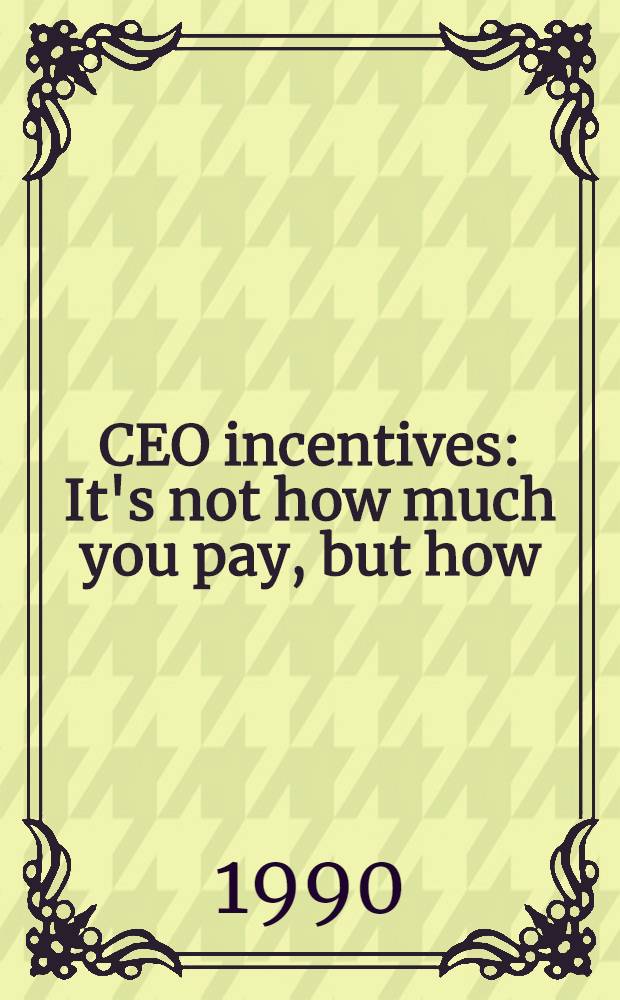 CEO incentives : It's not how much you pay, but how = Мотивы СЕО.