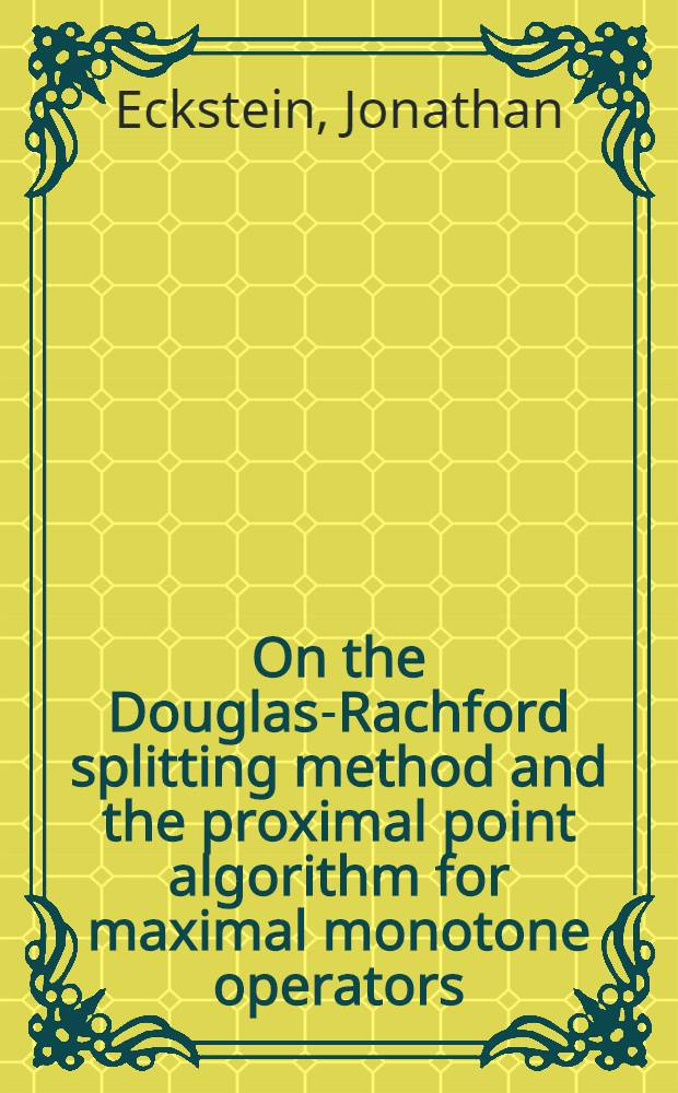 On the Douglas-Rachford splitting method and the proximal point algorithm for maximal monotone operators = Гарвардская школа бизнеса.