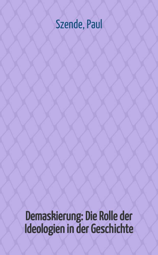 Demaskierung : Die Rolle der Ideologien in der Geschichte = Роль идеологии в истории.
