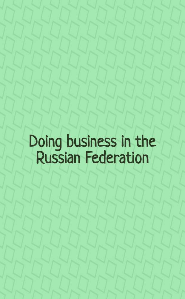Doing business in the Russian Federation = Бизнес в России.
